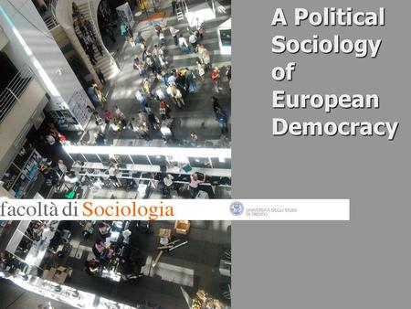 A Political Sociology of European Democracy. 2 A Political Sociology of European Democracy Week 3 Lecture 1 Lecturer Paul Blokker.