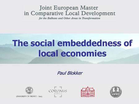 1 The social embeddedness of local economies Paul Blokker.