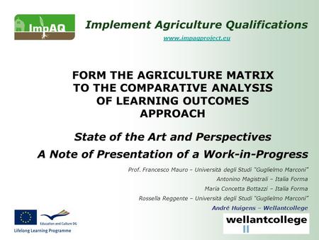 Implement Agriculture Qualifications www.impaqproject.eu FORM THE AGRICULTURE MATRIX TO THE COMPARATIVE ANALYSIS OF LEARNING OUTCOMES APPROACH State of.