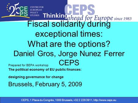 CEPS, 1 Place du Congrès, 1000 Brussels, +32 2 229 3911,  Fiscal solidarity during exceptional times: What are the options? Daniel Gros,