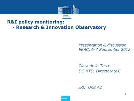 Research and Innovation Research and Innovation R&I policy monitoring: - Research & Innovation Observatory Presentation & discussion ERAC, 6-7 September.