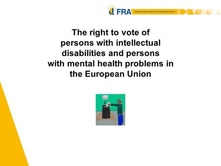 1 The right to vote of persons with intellectual disabilities and persons with mental health problems in the European Union.