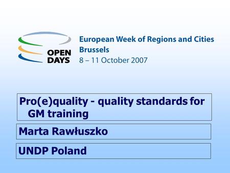 UNDP Poland Pro(e)quality - quality standards for GM training Marta Rawłuszko.