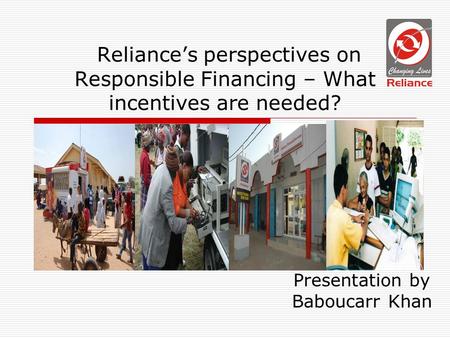 Reliances perspectives on Responsible Financing – What incentives are needed? Presentation by Baboucarr Khan.