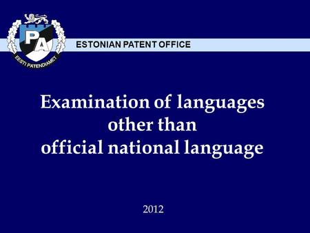 ESTONIAN PATENT OFFICE Examination of languages other than official national language 2012.