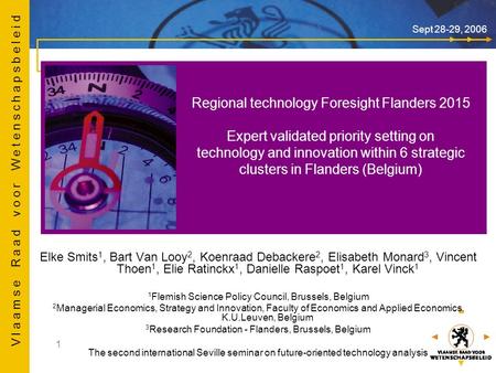 V l a a m s e R a a d v o o r W e t e n s c h a p s b e l e i d 1 Sept 28-29, 2006 Elke Smits 1, Bart Van Looy 2, Koenraad Debackere 2, Elisabeth Monard.