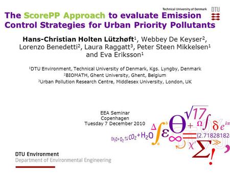 The ScorePP Approach to evaluate Emission Control Strategies for Urban Priority Pollutants Hans-Christian Holten Lützhøft 1, Webbey De Keyser 2, Lorenzo.