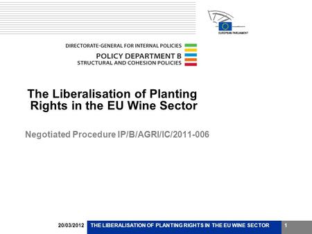 20/03/2012THE LIBERALISATION OF PLANTING RIGHTS IN THE EU WINE SECTOR1 The Liberalisation of Planting Rights in the EU Wine Sector Negotiated Procedure.