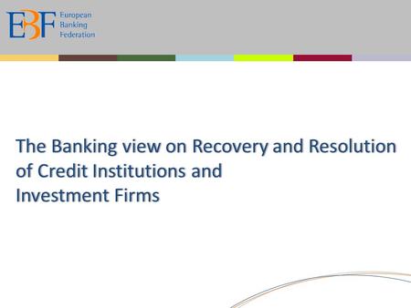 The Banking view on Recovery and Resolution of Credit Institutions and Investment Firms.