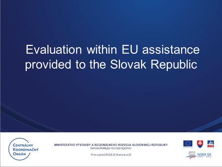 MINISTERSTVO VÝSTAVBY A REGIONÁLNEHO ROZVOJA SLOVENSKEJ REPUBLIKY Sekcia stratégie rozvoja regiónov Prievozská 2/B 825 25 Bratislava 26 Evaluation within.