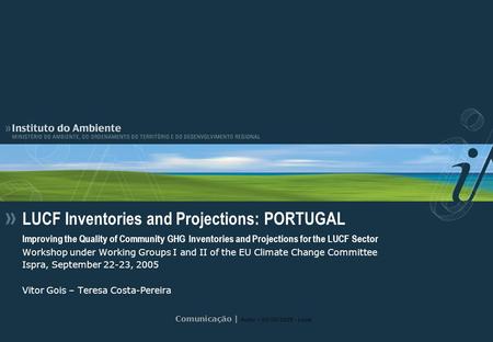 Comunicação | Autor – 00/00/2005 - Local LUCF Inventories and Projections: PORTUGAL Improving the Quality of Community GHG Inventories and Projections.