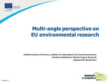 1 16/02/2014 Multi-angle perspective on EU environmental research Polish Academy of Sciences, Institute for Agricultural and Forest Environment Potsdam.