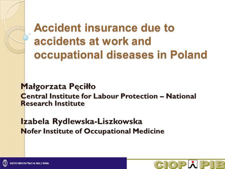 1 Małgorzata Pęciłło Central Institute for Labour Protection – National Research Institute Izabela Rydlewska-Liszkowska Nofer Institute of Occupational.