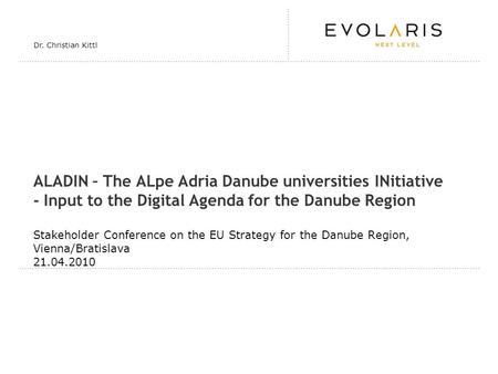 ALADIN – The ALpe Adria Danube universities INitiative - Input to the Digital Agenda for the Danube Region Stakeholder Conference on the EU Strategy for.