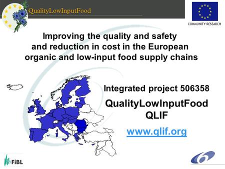 COMMUNITY RESEARCH Improving the quality and safety and reduction in cost in the European organic and low-input food supply chains Integrated project 506358.