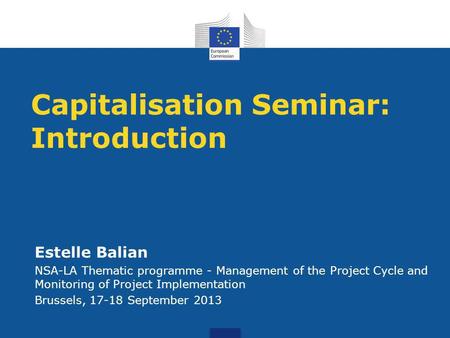 Capitalisation Seminar: Introduction Estelle Balian NSA-LA Thematic programme - Management of the Project Cycle and Monitoring of Project Implementation.