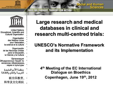 4 th Meeting of the EC International Dialogue on Bioethics Copenhagen, June 19 th, 2012 Large research and medical databases in clinical and research multi-centred.