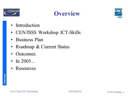 CEN/ISSS Workshop on ICT-Skills Activities towards the development of a European e-Skills Meta-Framework Contribution to the experts workshop held at Cedefop/Thessaloniki.