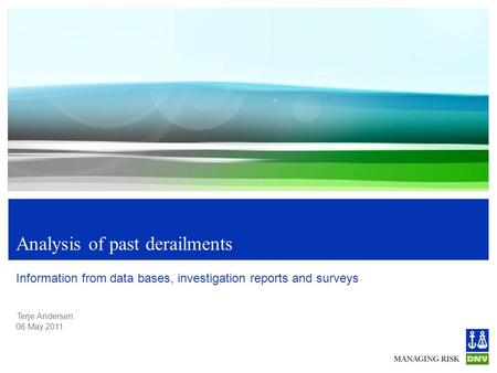 Terje Andersen 06 May 2011 Analysis of past derailments Information from data bases, investigation reports and surveys.