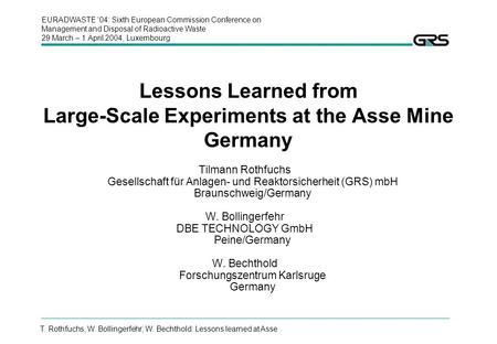 EURADWASTE 04: Sixth European Commission Conference on Management and Disposal of Radioactive Waste 29 March – 1 April 2004, Luxembourg T. Rothfuchs, W.