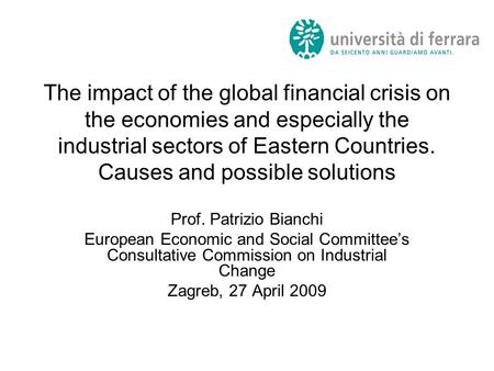 The impact of the global financial crisis on the economies and especially the industrial sectors of Eastern Countries. Causes and possible solutions Prof.