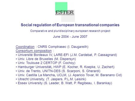 Social regulation of European transnational companies Comparative and pluridisciplinary european research project June 2004 - June 2007 Coordination :