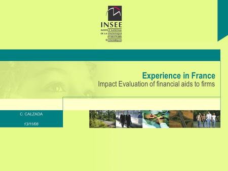 C. CALZADA 13/11/08 Experience in France Impact Evaluation of financial aids to firms.