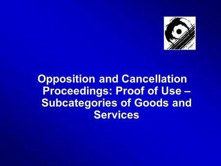 Opposition and Cancellation Proceedings: Proof of Use – Subcategories of Goods and Services.