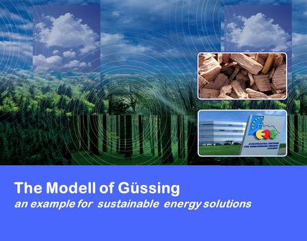 The Modell of Güssing an example for sustainable energy solutions.