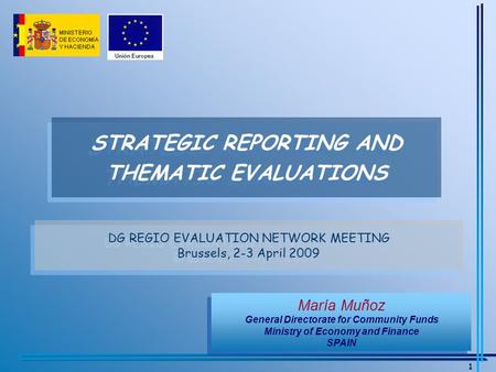 María Muñoz General Directorate for Community Funds Ministry of Economy and Finance SPAIN María Muñoz General Directorate for Community Funds Ministry.