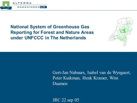 National System of Greenhouse Gas Reporting for Forest and Nature Areas under UNFCCC in The Netherlands Gert-Jan Nabuurs, Isabel van de Wyngaert, Peter.