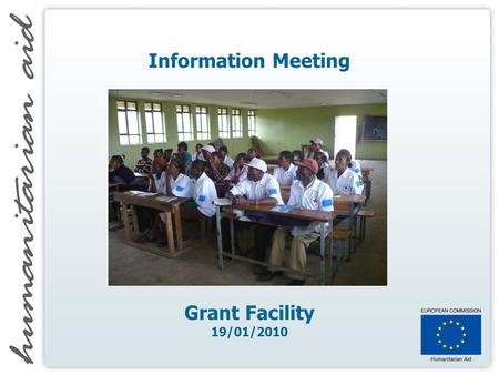 Information Meeting Grant Facility 19/01/2010. Grant Facility Agenda 10:00 WELCOME 10:10 PRESENTATION GRANT FACILITY 10:40 SUMMARY OF QUESTIONS RECEIVED.