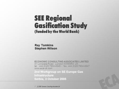 ECONOMIC CONSULTING ASSOCIATES LIMITED 41 Lonsdale Road London NW6 6RA UK tel +44 (0)20 7604 4545 / fax +44 (0)20 7604 4547 www.eca-uk.com 1 (C) 2002.