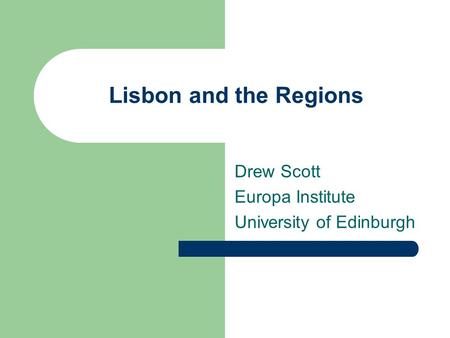 Lisbon and the Regions Drew Scott Europa Institute University of Edinburgh.