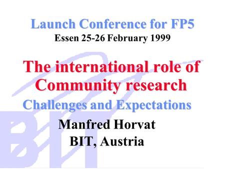 Launch Conference for FP5 Launch Conference for FP5 Essen 25-26 February 1999 The international role of Community research The international role of Community.