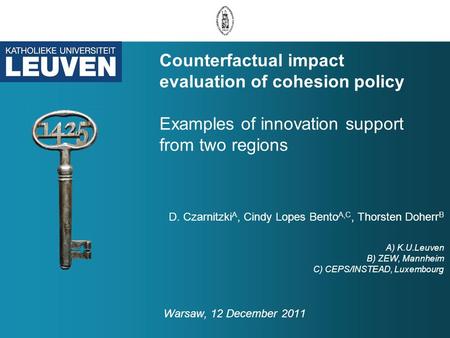 Counterfactual impact evaluation of cohesion policy Examples of innovation support from two regions D. Czarnitzki A, Cindy Lopes Bento A,C, Thorsten Doherr.