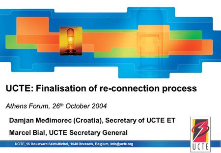 Union for the co-ordination of transmission of electricity UCTE, 15 Boulevard Saint-Michel, 1040 Brussels, Belgium, UCTE: Finalisation of.