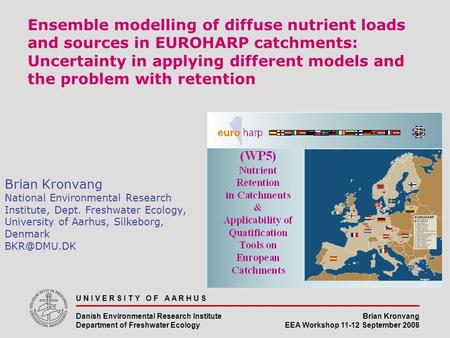 Brian Kronvang EEA Workshop 11-12 September 2008 U N I V E R S I T Y O F A A R H U S Danish Environmental Research Institute Department of Freshwater Ecology.