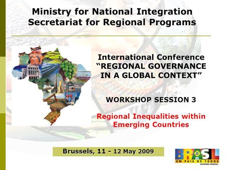 Ministry for National Integration Secretariat for Regional Programs International Conference REGIONAL GOVERNANCE IN A GLOBAL CONTEXT WORKSHOP SESSION 3.