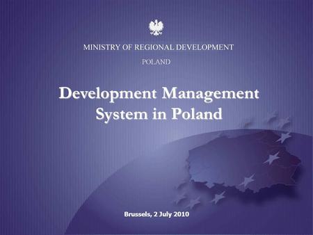 POLAND Development Management System in Poland Brussels, 2 July 2010.