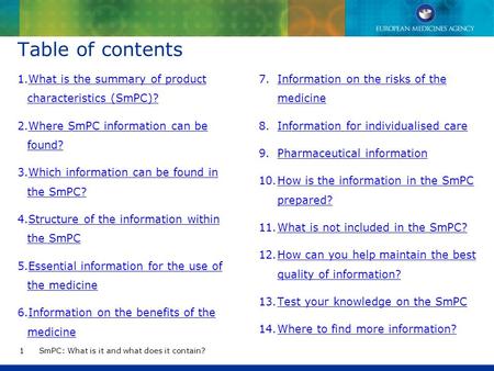 Table of contents What is the summary of product characteristics (SmPC)? Where SmPC information can be found? Which information can be found in the.