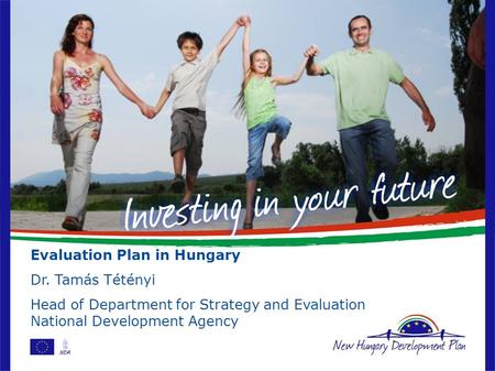 Evaluation Plan in Hungary Dr. Tamás Tétényi Head of Department for Strategy and Evaluation National Development Agency.