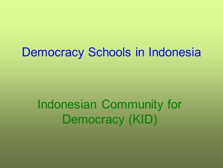 Democracy Schools in Indonesia Indonesian Community for Democracy (KID)