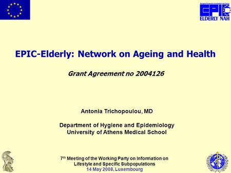 EPIC-Elderly: Network on Ageing and Health Grant Agreement no 2004126 7 th Meeting of the Working Party on Information on Lifestyle and Specific Subpopulations.