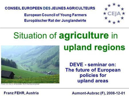 DEVE - seminar on: The future of European policies for upland areas CONSEIL EUROPEEN DES JEUNES AGRICULTEURS European Council of Young Farmers Europäischer.