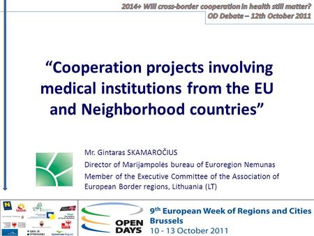 Cooperation projects involving medical institutions from the EU and Neighborhood countries Mr. Gintaras SKAMAROČIUS Director of Marijampolės bureau of.