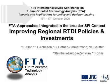 FTA-Approaches integrated in the broader SPI Context Improving Regional RTDI Policies & Investments *G. Clar, **H. Acheson, *S. Hafner-Zimmermann, *B.