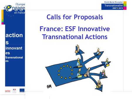 Action s innovant es t ransnational es Calls for Proposals France: ESF Innovative Transnational Actions.