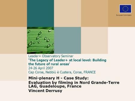 Leader+ Observatory Seminar The Legacy of Leader+ at local level: Building the future of rural areas 24-26 April 2007 Cap Corse, Nebbiù è Custera, Corse,