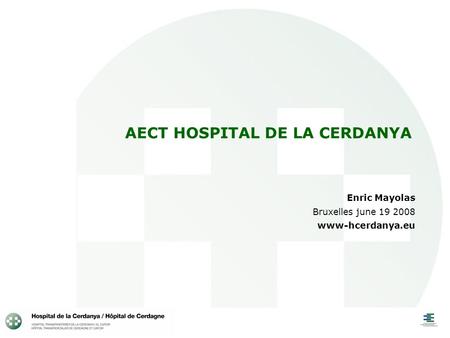 AECT HOSPITAL DE LA CERDANYA Enric Mayolas Bruxelles june 19 2008 www-hcerdanya.eu.